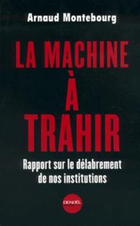 La machine à trahir : cahier de doléances d'un petit député socialiste