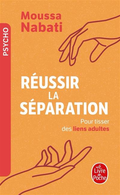 Réussir la séparation : pour tisser des liens adultes