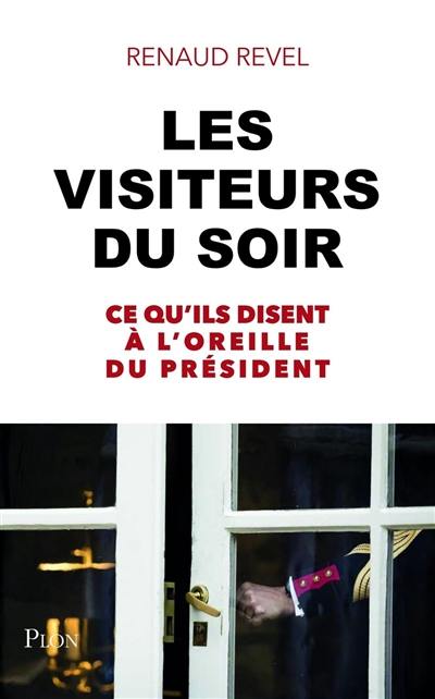 Les visiteurs du soir : ce qu'ils disent à l'oreille du Président