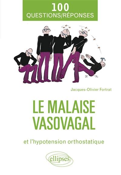 Le malaise vasovagal et l'hypotension orthostatique : 100 questions-réponses