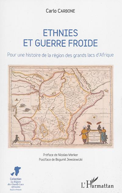 Ethnies et guerre froide : pour une histoire de la région des Grands Lacs d'Afrique