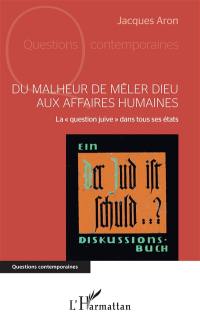 Du malheur de mêler Dieu aux affaires humaines : la question juive dans tous ses états