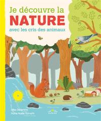 Je découvre la nature : avec les cris des animaux