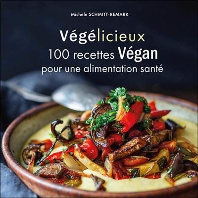 Végélicieux : 100 recettes végan pour une alimentation santé