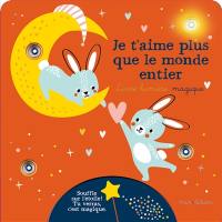 Je t'aime plus que le monde entier ! : livre-lumière magique