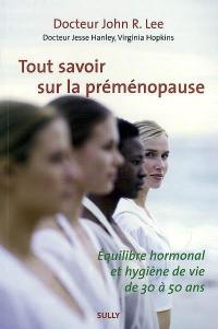 Tout savoir sur la préménopause : équilibre hormonal et hygiène de vie de 30 à 50 ans