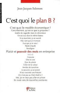 C'est quoi le plan B ? : plaisir et pouvoir des mots en entreprise