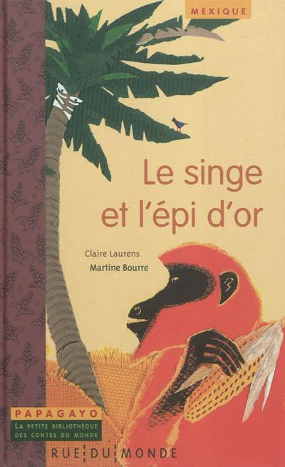 Le singe et l'épi d'or : un conte du Mexique