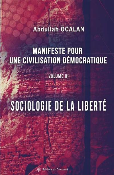 Manifeste pour une civilisation démocratique. Vol. 3. Sociologie de la liberté