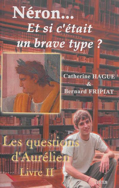 Les questions d'Aurélien. Vol. 2. Néron... : et si c'était un brave type ?