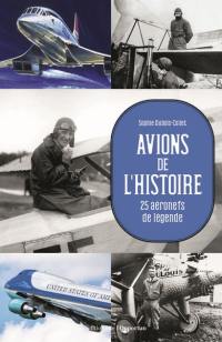 Avions de l'histoire : 25 aéronefs de légende