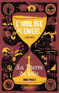 L'horloge à l'envers. Vol. 2. La pierre de folie