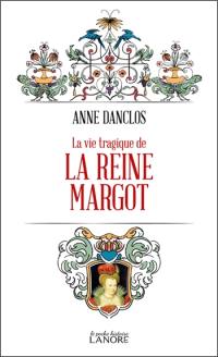 La vie tragique de la reine Margot