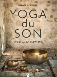 Yoga du son : voix de l'âme, voie du coeur