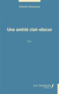 Une amitié clair-obscur : récit