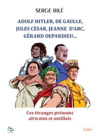 Adolf Hitler, De Gaulle, Jules César, Jeanne d'Arc, Gérard Depardieu... : ces étranges prénoms africains et antillais