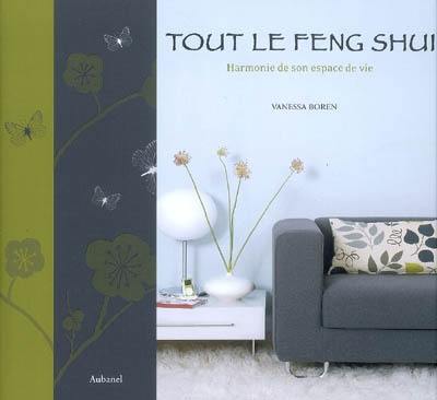 Tout le feng shui : harmonie de son espace de vie