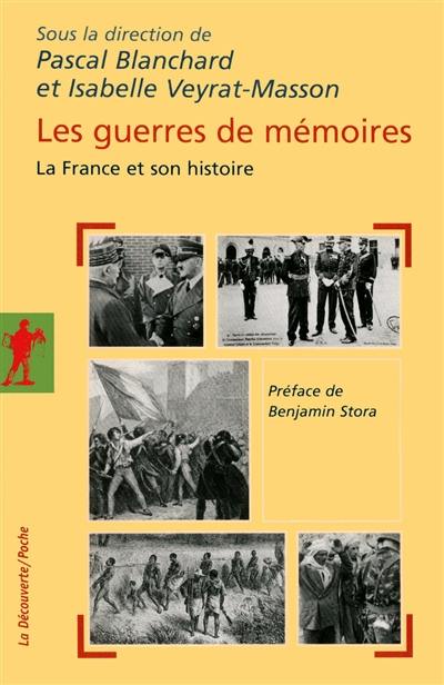 Les guerres de mémoires : la France et son histoire : enjeux politiques, controverses historiques, stratégies médiatiques