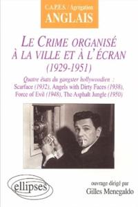 Le crime organisé à la ville et à l'écran (1929-1951) : quatre états du gangster hollywoodien : Scarface (1932), Angels with Dirty Faces (1938), Force of Evil (1948), The Asphalt Jungle (1950)