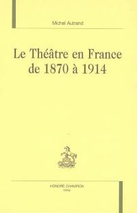 Le théâtre en France de 1870 à 1914