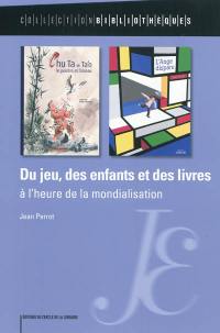 Du jeu, des enfants et des livres : à l'heure de la mondialisation