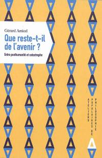 Que reste-t-il de l'avenir ? : entre posthumanité et catastrophe