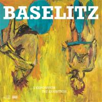 Baselitz : l'exposition. Baselitz : the exhibition