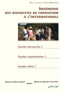 Ingénierie des dispositifs de formation à l'international : quelle démarche ? quelle organisation ? quelle offre ?