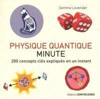 Physique quantique minute : 200 concepts clés expliqués en un instant