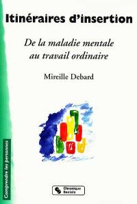 Itinéraires d'insertion : de la maladie mentale au travail ordinaire