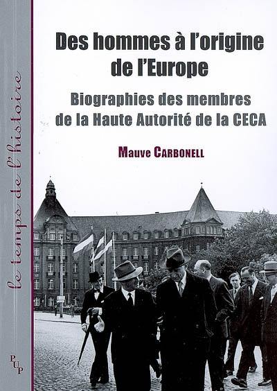 Des hommes à l'origine de l'Europe : biographies des membres de la Haute Autorité de la CECA