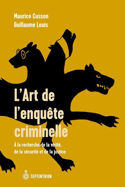 L'art de l'enquête criminelle : A la recherche de la vérité, de la sécurité et de la justice