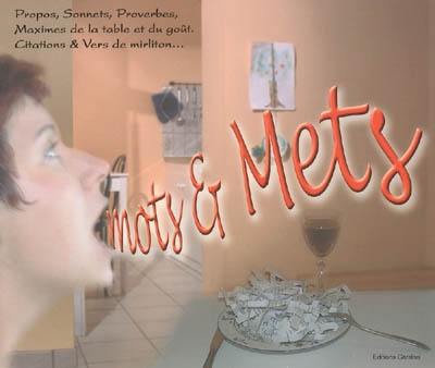 Mots & mets : propos, sonnets, proverbes, maximes de la table et du goût, citations & vers de mirliton...