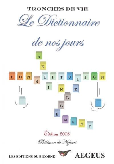 Le dictionnaire de nos jours : tronches de vie