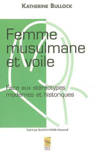 Femme musulmane et voile : face aux stéréotypes modernes et historiques