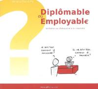 Diplômable ou employable ? : invitation au dialogue et à la créativité