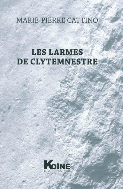 Les larmes de Clytemnestre : théâtre