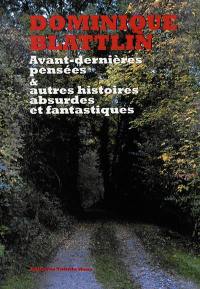 Avant-dernières pensées & autres histoires absurdes et fantastiques