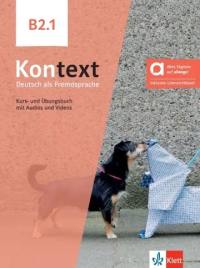 Kontext, Deutsch als Fremdsprache B2.1 : Kurs- und Ubungsbuch mit Audios und Videos