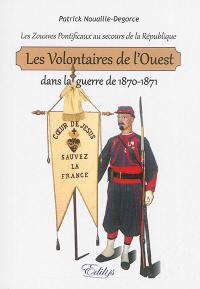 Les volontaires de l'Ouest dans la guerre de 1870-1871 : les zouaves pontificaux au secours de la République