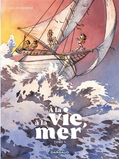 A la vie, à la mer !. Vol. 1