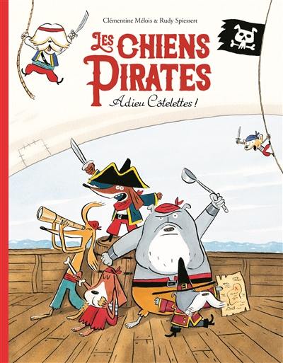 Les chiens pirates. Adieu côtelettes !