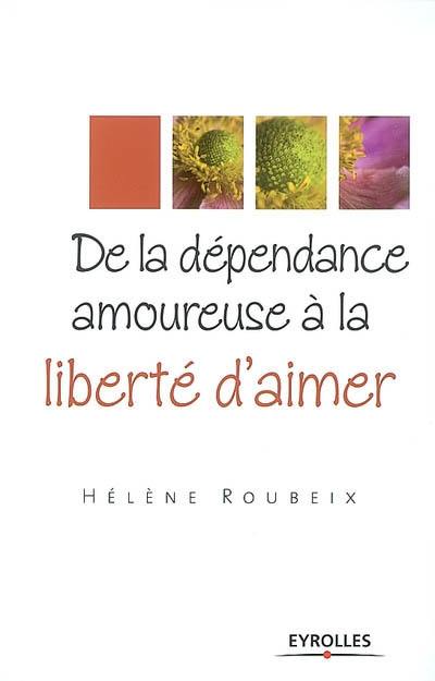 De la dépendance amoureuse à la liberté d'aimer