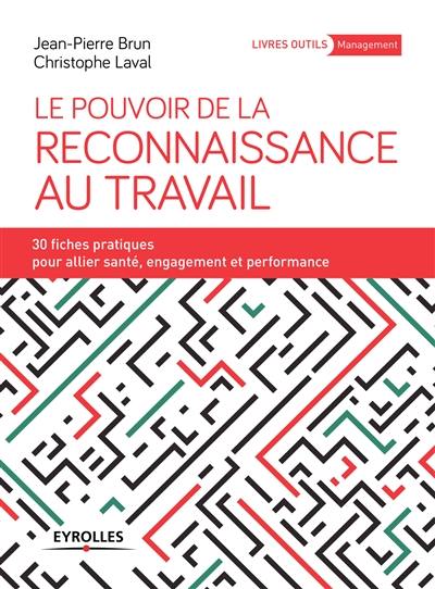 Le pouvoir de la reconnaissance au travail : 30 fiches pratiques pour allier santé, engagement et performance