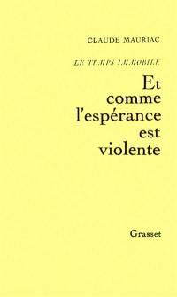 Le Temps immobile. Vol. 3. Et comme l'espérance est violente