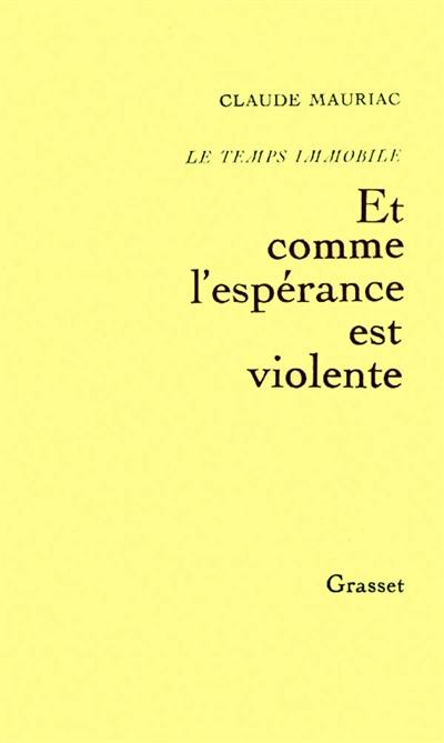 Le Temps immobile. Vol. 3. Et comme l'espérance est violente