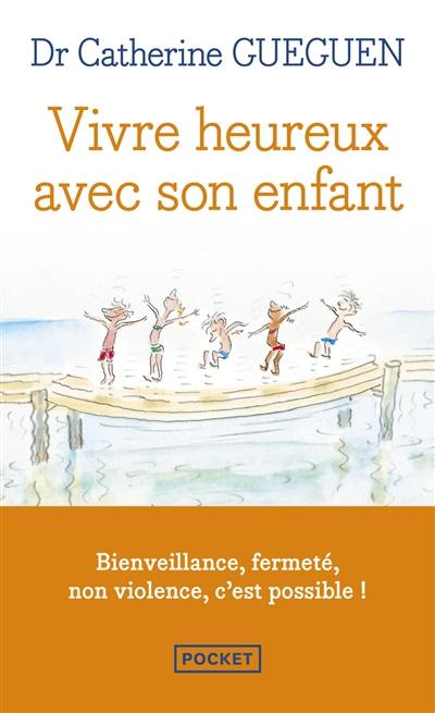 Vivre heureux avec son enfant : un nouveau regard sur l'éducation au quotidien grâce aux neurosciences affectives