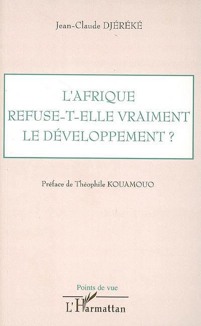 L'Afrique refuse-t-elle vraiment le développement ?