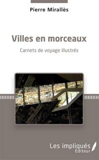 Villes en morceaux : carnets de voyage illustrés