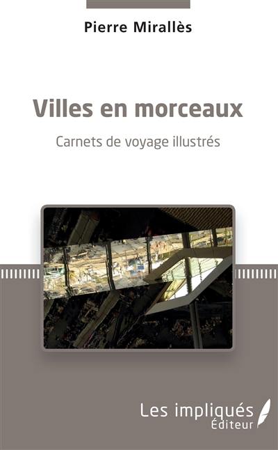 Villes en morceaux : carnets de voyage illustrés